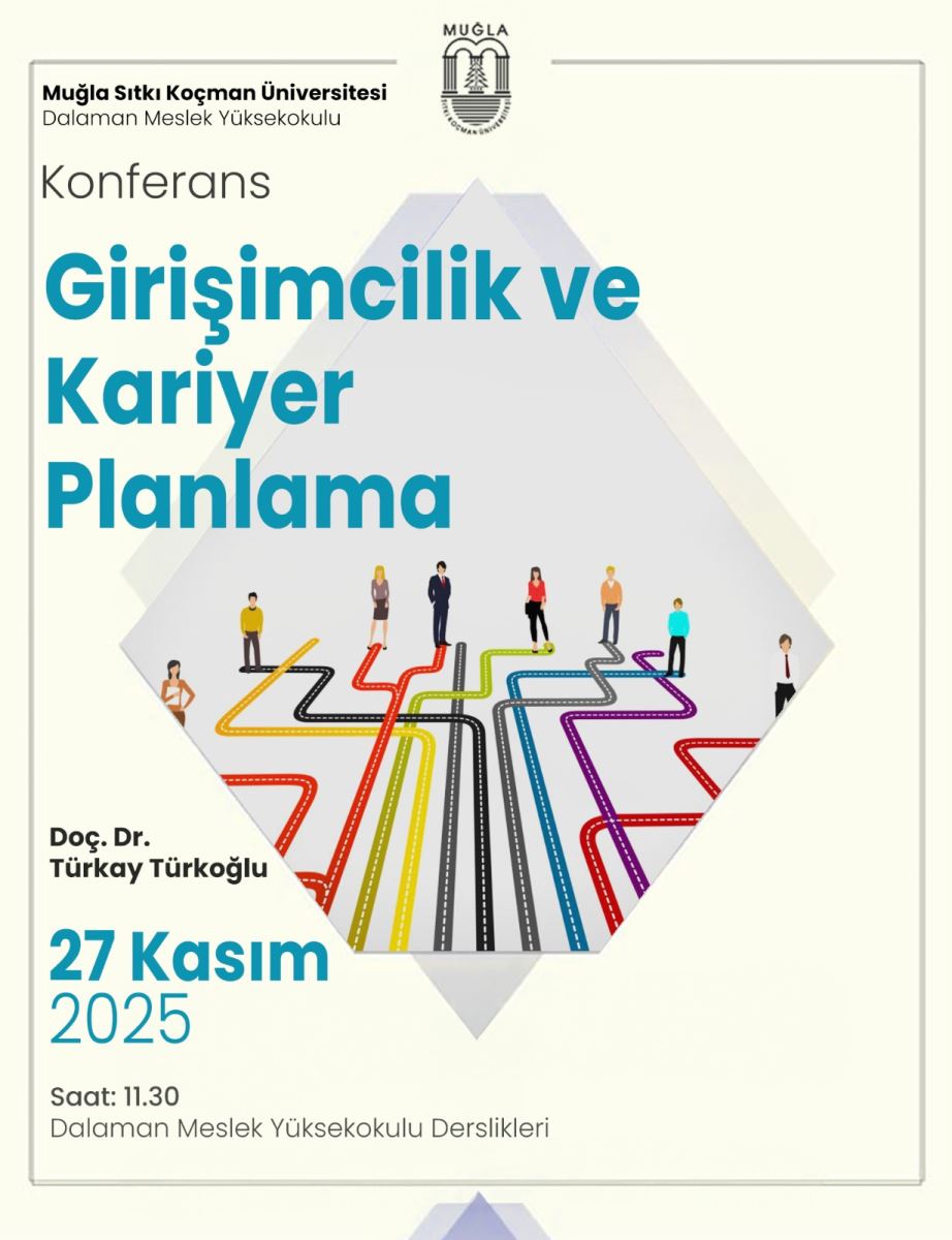 Poster with the heading ‘Conference – Entrepreneurship and Career Planning’ at the top; below are icons of people walking on colorful, diverging paths. The poster also includes the date ‘27 November 2025’, time ‘11:30’, and location ‘Dalaman Vocational School Classrooms’, presented in a diamond-shaped layout.”